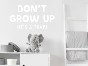 Don't Grow Up It's A Trap | Wall Decal For Kids