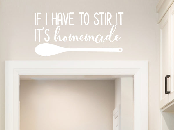  Funny Kitchen Quote If I Have to Stir It It's Homemade