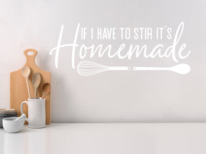 If I Have To Stir It's Homemade Script | Kitchen Wall Decal