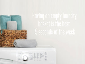 Having An Empty Laundry Basket Is The Best Five Seconds Of The Week | Laundry Room Wall Decal