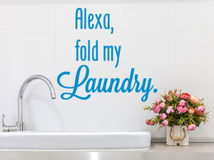 Alexa Fold My Laundry | Laundry Room Wall Decal