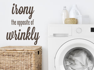 Irony The Opposite Of Wrinkly Bold | Laundry Room Wall Decal