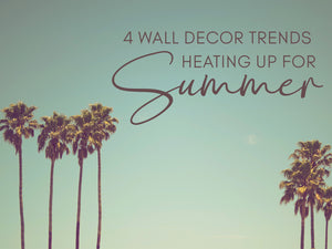 Image with palm trees and a green background with words that say, '4 wall decor trends heating up for summer.'