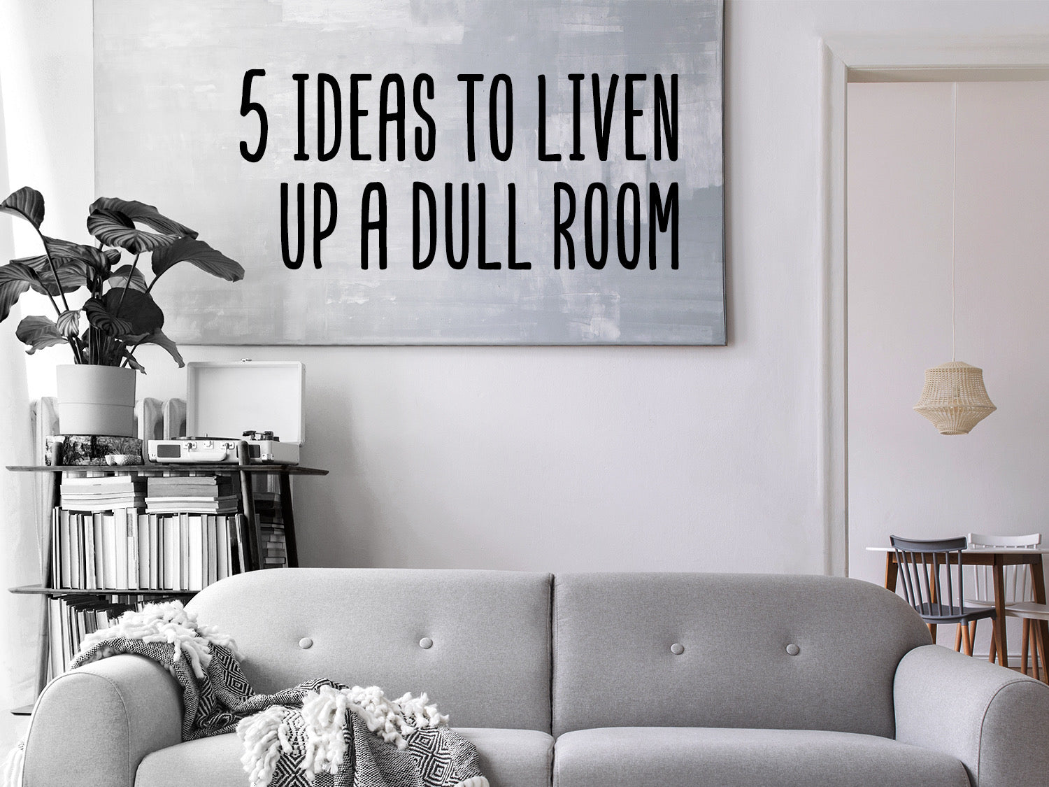 5 Ideas To Liven Up A Dull Room Story