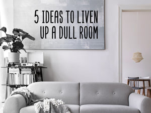 Vinyl wall decal that says, '5 ideas to liven up a dull room' on a living room wall. 