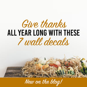 Thanksgiving themed graphic that says, 'give thanks all year long with these 7 wall decals.'