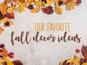 Fall graphic with yellow and brown leaves and words that say, 'our favorite fall decor ideas.'