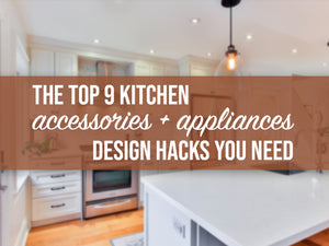 Graphic overlay for a kitchen that says ‘the top 9 kitchen accessories & appliance design hacks you need’ on a kitchen wall.
