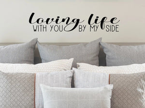 Loving Life With You By My Side, Bedroom Wall Decal, Master Bedroom Wall Decal, Vinyl Wall Decal