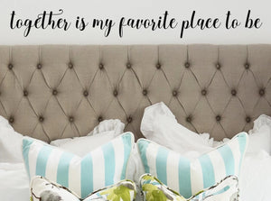 Together Is My Favorite Place To Be, Bedroom Wall Decal, Master Bedroom Wall Decal, Vinyl Wall Decal