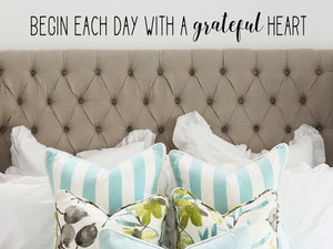 Begin Each Day With A Grateful Heart, Bedroom Wall Decal, Bathroom Wall Decal, Bible Verse Wall Decal, Vinyl Wall Decal