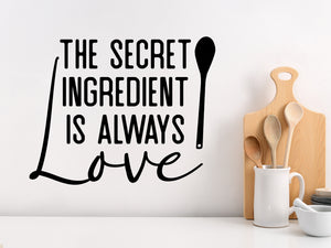 The Secret Ingredient Is Always Love | Kitchen Wall Decal