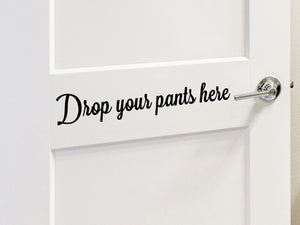 Drop Your Pants Here, Laundry Room Wall Decal, Vinyl Wall Decal, Laundry Door Decal, Funny Laundry Room Decal 