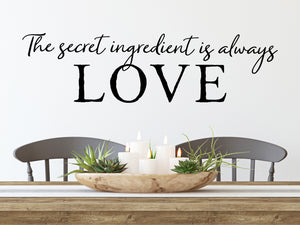 The Secret Ingredient Is Always Love Cursive | Kitchen Wall Decal