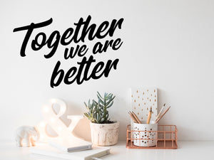 Together We Are Better Cursive | Office Wall Decal