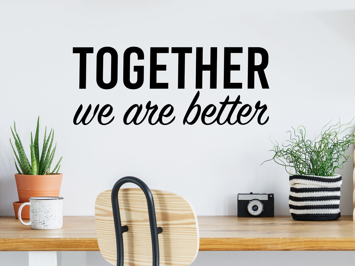 Together We Are Better Script | Office Wall Decal