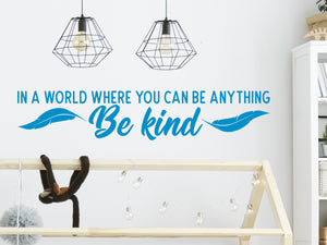 In A World Where You Can Be Anything Be Kind Cursive | Kids Room Wall Decal