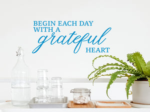 Begin Each Day With A Grateful Heart | Kitchen Wall Decal