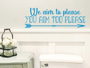 We Aim To Please You Aim Too Please | Bathroom Wall Decal