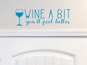 Wine A Bit You'll Feel Better | Kitchen Wall Decal
