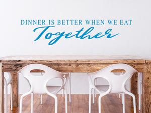 Dinner Is Better When We Eat Together | Kitchen Wall Decal