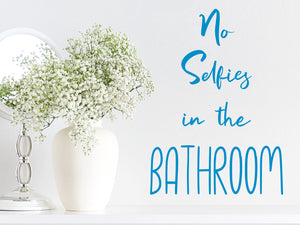 No Selfies In The Bathroom | Bathroom Wall Decal
