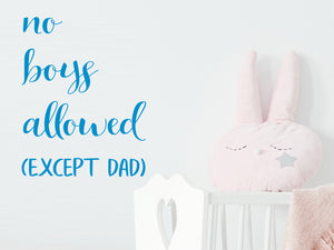 No Boys Allowed Except Dad | Wall Decal For Kids