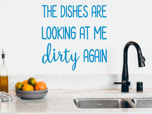 The Dishes Are Looking At Me Dirty Again | Kitchen Wall Decal