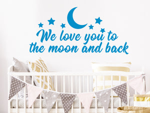 We Love You To The Moon And Back | Kids Room Wall Decal