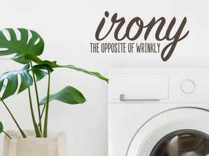 Irony The Opposite Of Wrinkly Script | Laundry Room Wall Decal