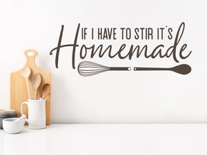 If I Have To Stir It's Homemade Script | Kitchen Wall Decal