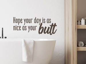 Hope Your Day Is As Nice As Your Butt | Bathroom Wall Decal