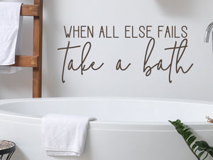 When All Else Fails Take A Bath Script | Bathroom Wall Decal