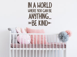 In A World Where You Can Be Anything Be Kind Bold | Kid's Room Wall Decal