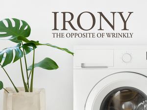 Irony The Opposite Of Wrinkly Print | Laundry Room Wall Decal