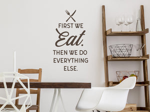 First We Eat Then We Do Everything Else | Kitchen Wall Decal