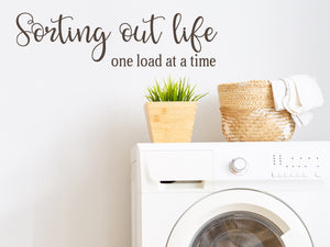 Sorting Out Life One Load At A Time Cursive | Laundry Room Wall Decal