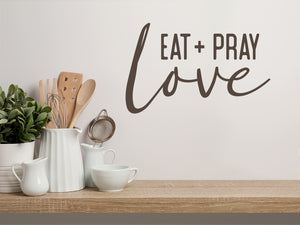 Eat Pray Love Bold | Kitchen Wall Decal