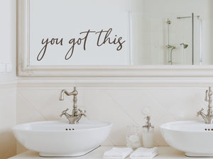 You Got This Cursive | Bathroom Mirror Decal