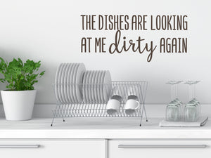 The Dishes Are Looking At Me Dirty Again Script | Kitchen Wall Decal