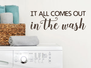 It All Comes Out In The Wash Script | Laundry Room Wall Decal