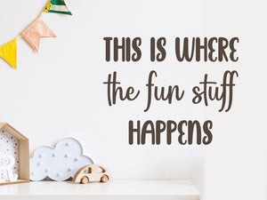 This Is Where The Fun Stuff Happens | Wall Decal For Kids