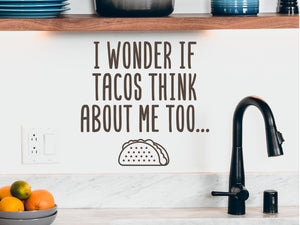 I Wonder If Tacos Think About Me Too | Kitchen Wall Decal
