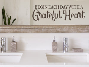 Begin Each Day With A Grateful Heart Script | Bathroom Wall Decal