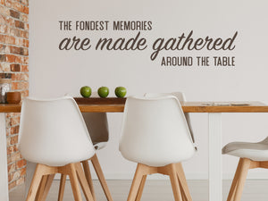 The Fondest Memories Are Made Gathered Around The Table Bold | Kitchen Wall Decal