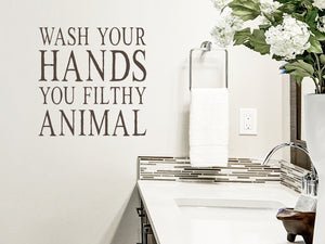 Wash Your Hands You Filthy Animal | Bathroom Wall Decal