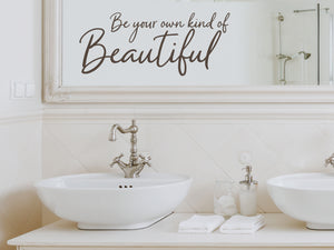 Be Your Own Kind Of Beautiful Cursive | Bathroom Wall Decal