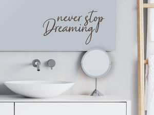 Never Stop Dreaming Cursive | Bathroom Mirror Decal