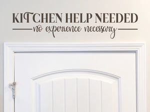 Kitchen Help Needed No Experience Necessary | Kitchen Wall Decal