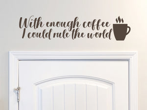 With Enough Coffee I Could Rule The World | Kitchen Wall Decal